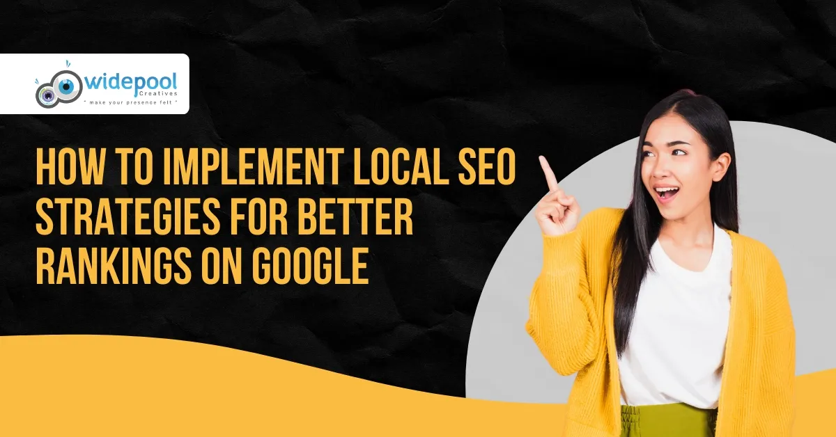 How to Implement Local SEO Strategies for Better Rankings on Google?